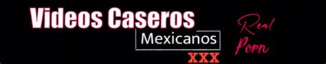 xxxvideos caseros mexicanos